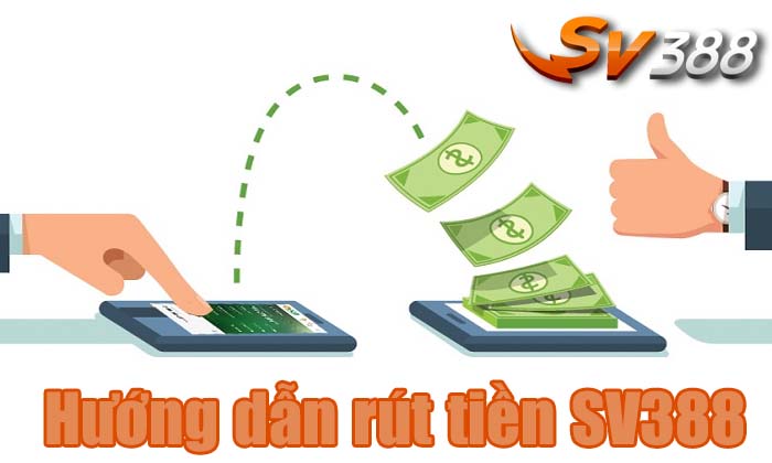 HƯỚNG DẪN NẠP RÚT TIỀN SV388 CÁCH CHUYỂN TIỀN VỀ TÀI KHOẢN NHANH NHẤT